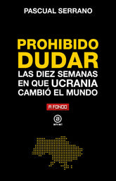 PROHIBIDO DUDAR DIEZ SEMANAS EN QUE UCRANIA CAMBIO MUNDO - 9788446052487